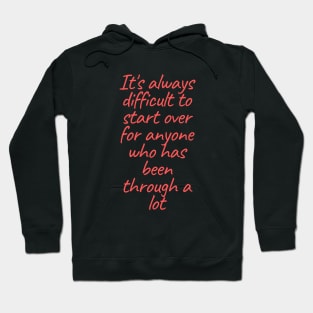 It's always difficult to start over for anyone who has been through a lot. Hoodie